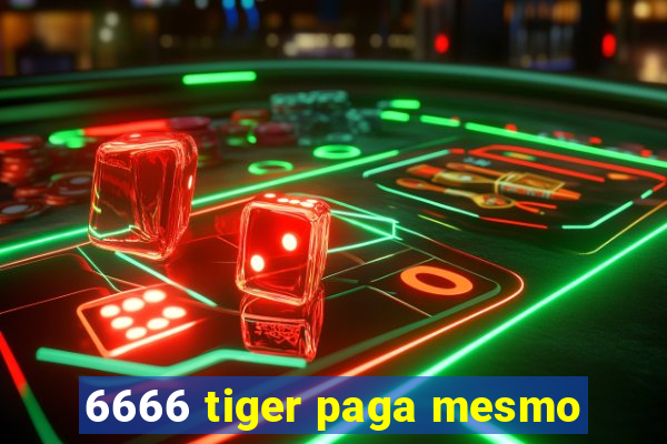 6666 tiger paga mesmo